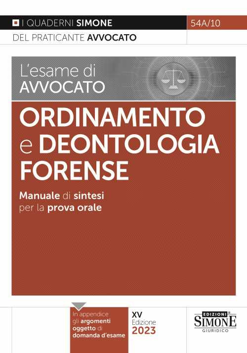 L'esame di avvocato. Ordinamento e deontologia Forense. Manuale di sintesi per la prova orale rafforzata