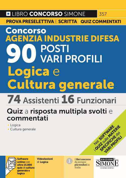 Concorso Agenzia Industrie Difesa. 90 posti vari profili. Logica e cultura generale. 74 assistenti 16 funzionari. Quiz. Con software di simulazione. Con videolezioni di logica