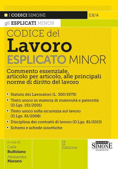 Codice del Lavoro esplicato. Commento essenziale, articolo per articolo, alle principali norme di diritto del lavoro. Minor