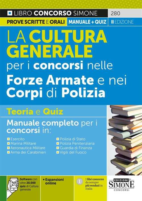 La cultura generale per i concorsi nelle forze armate e nei corpi di polizia. Teoria e quiz. Manuale completo per i concorsi in: Esercito. MarinaMilitare. Aeronautica Militare. Arma dei Carabinieri. Polizia di Stato. Polizia Penitenziaria. Guardia di Fina