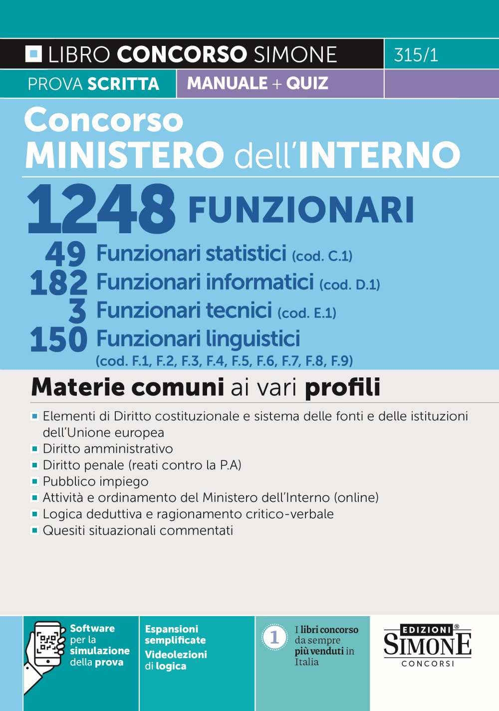 Concorso Ministero dell'Interno 1248 funzionari. 49 Funzionari statistici (cod. C1) - 182 funzionari informatici (cod. D1) - 3 funzionari tecnici (cod. E.) - 150 Funzionari linguistici (cod. F1, F2, F3, F4, F5, F6, F7, F8, F9). Con espansione online. Con 