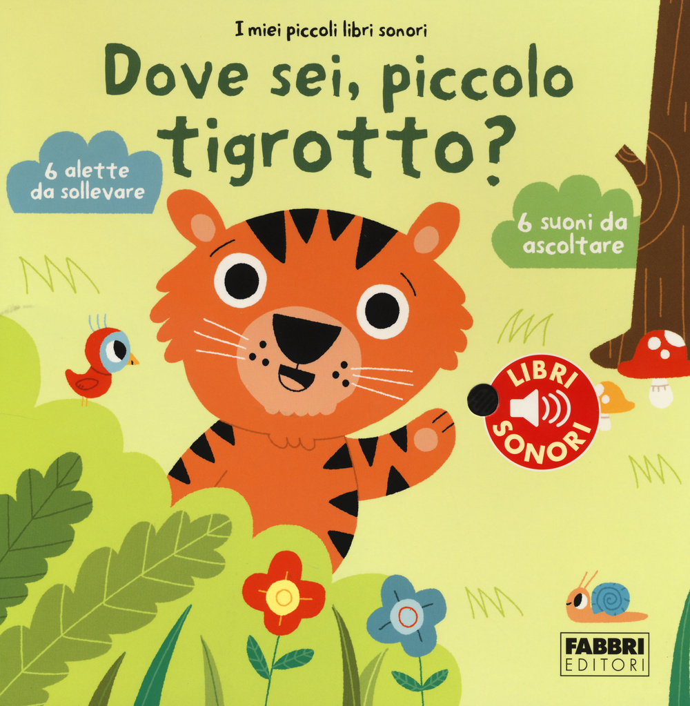 Dove sei, piccolo tigrotto? I miei piccoli libri sonori. Ediz. illustrata