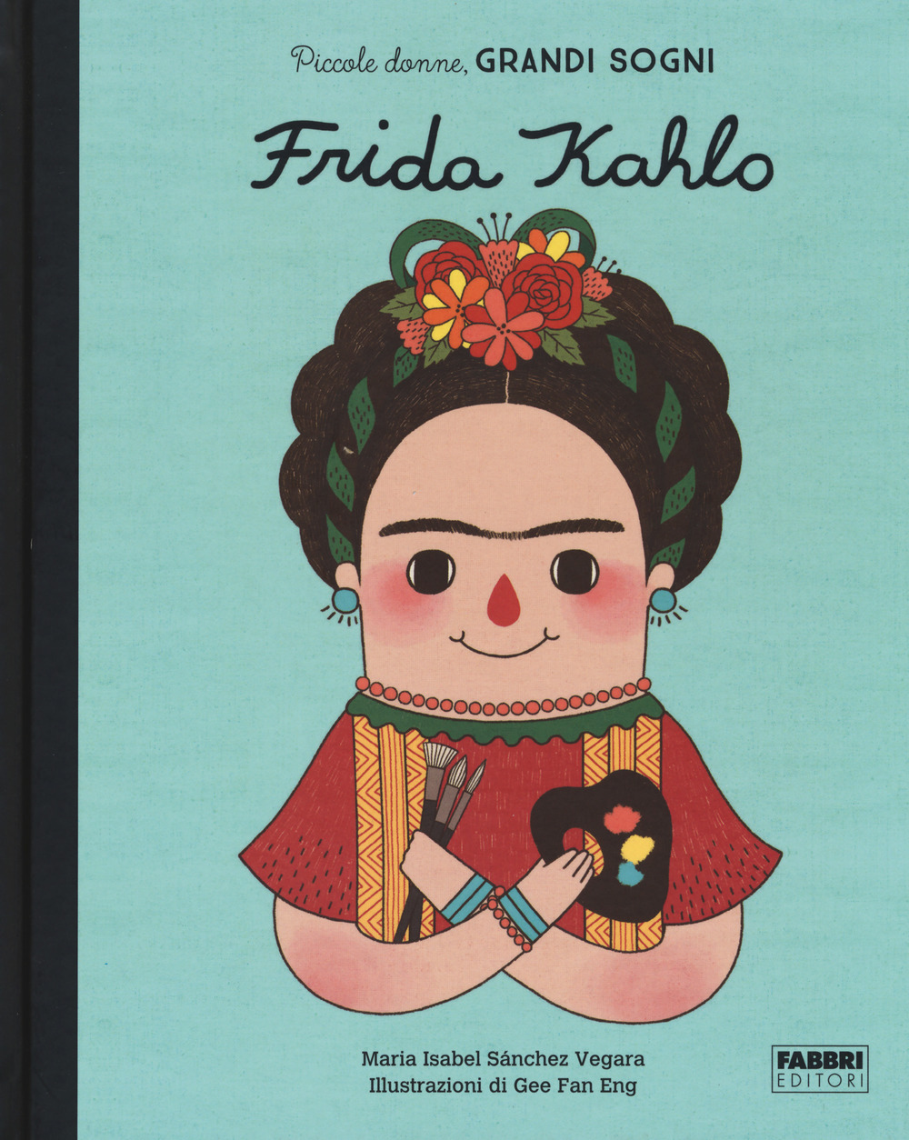 Frida Kahlo. Piccole donne, grandi sogni. Ediz. a colori