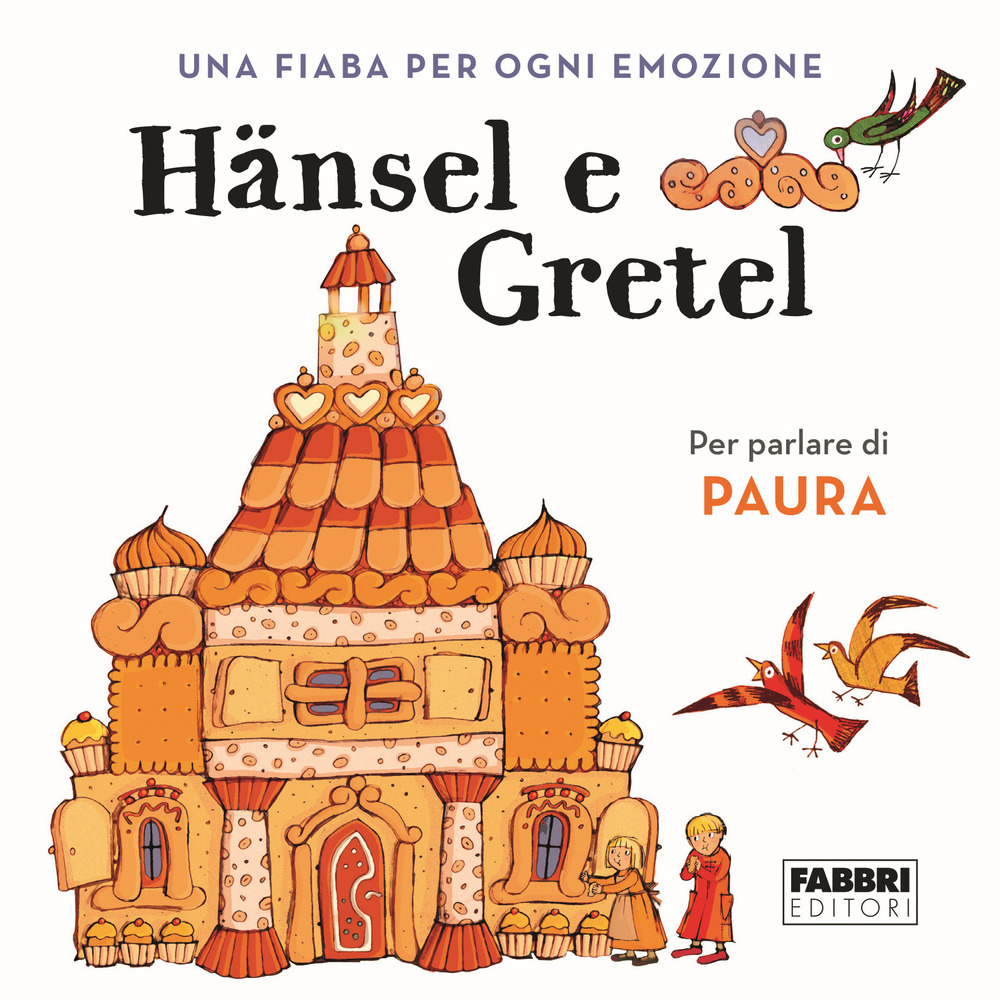 Hansel e Gretel. Una fiaba per ogni emozione. Ediz. a colori. Vol. 1