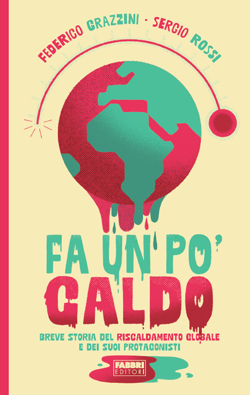 Fa un po' caldo. Breve storia del riscaldamento globale e dei suoi protagonisti