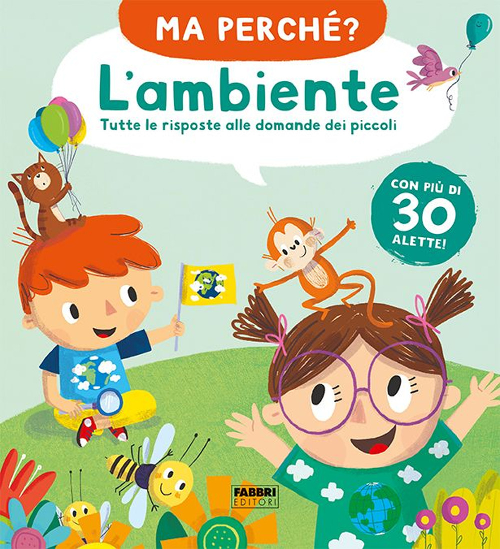 L'ambiente. Tutte le risposte alle domande dei piccoli. Ma perché? Ediz. a colori