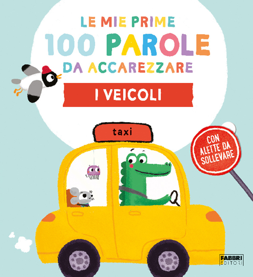 I veicoli. Le mie prime 100 parole da accarezzare. Ediz. a colori