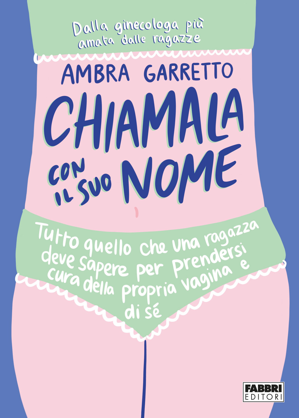 Chiamala con il suo nome. Tutto quello che una ragazza deve sapere per prendersi cura della propria vagina e di sé