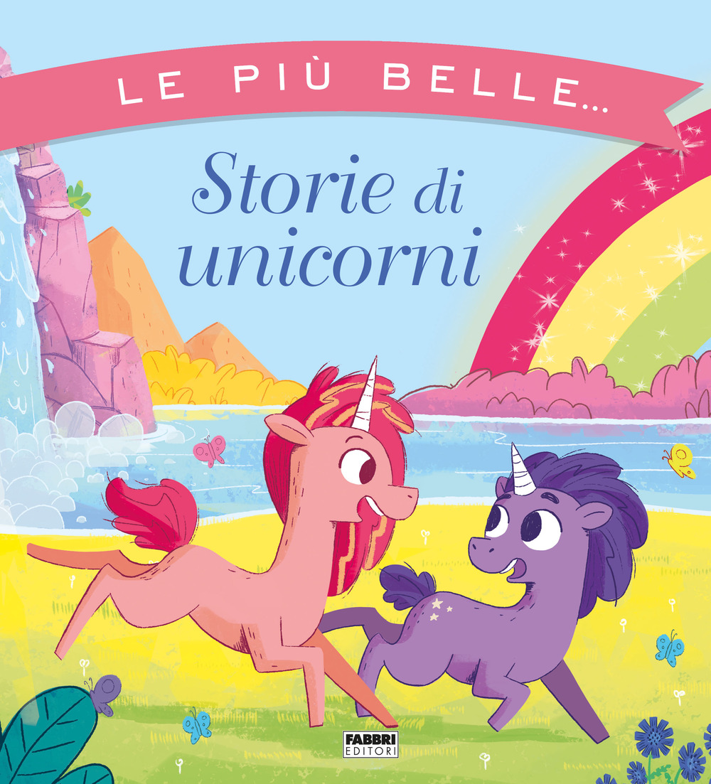 Le più belle... storie di unicorni. Ediz. a colori