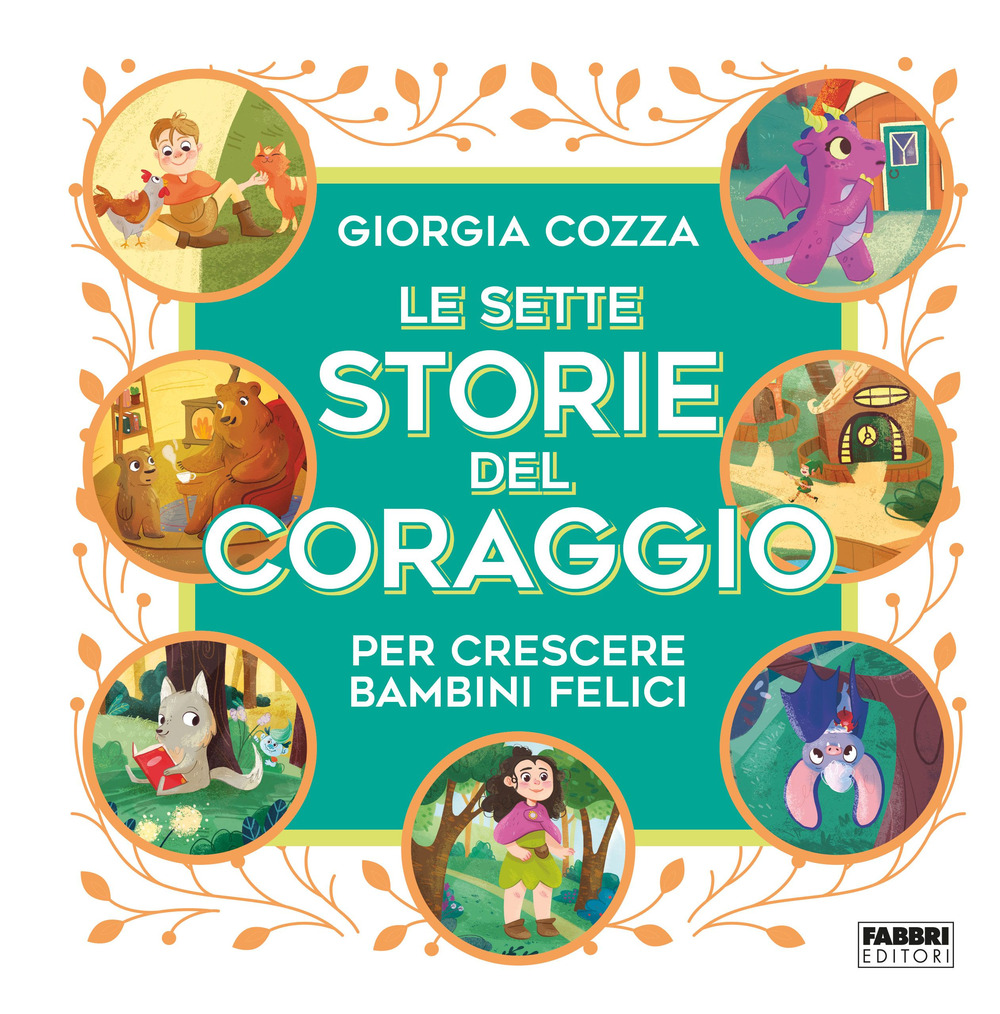 Le sette storie del coraggio per crescere bambini felici. Ediz. a colori