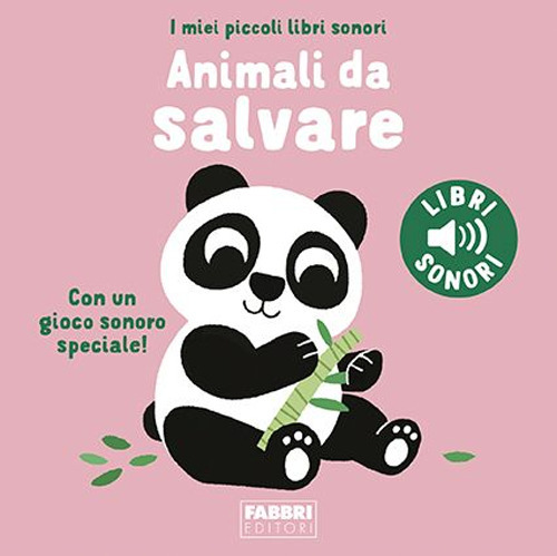 Animali da salvare. I miei piccoli libri sonori. Ediz. a colori