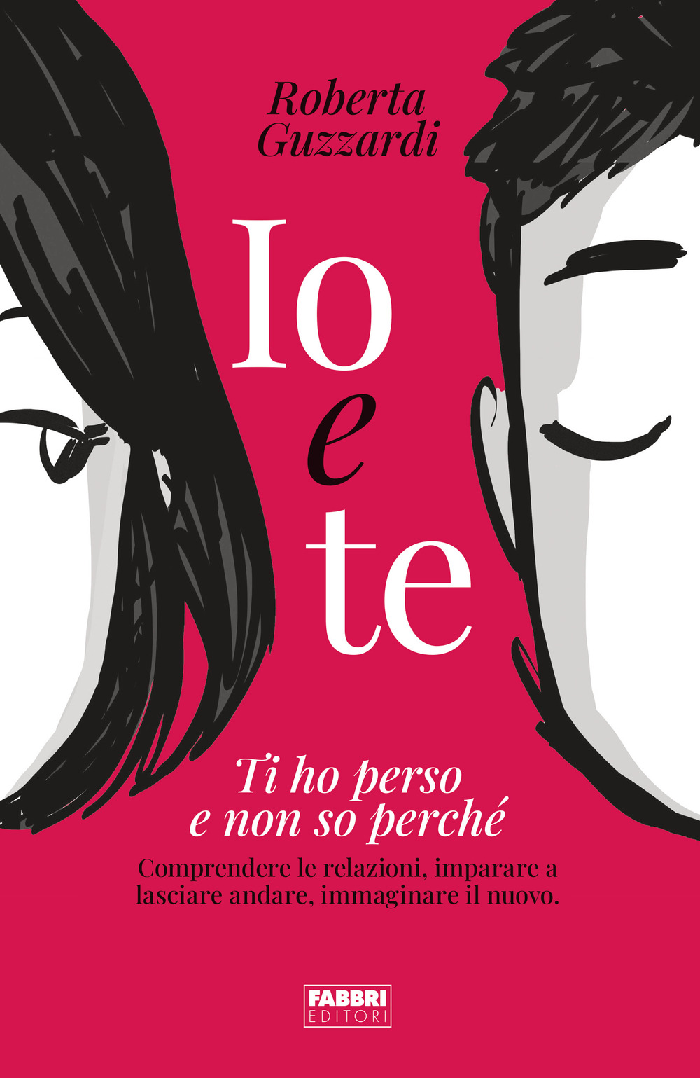 Io e te. Ti ho perso e non so perché. Comprendere le relazioni, imparare a lasciare andare, immaginare il nuovo. Ediz. illustrata