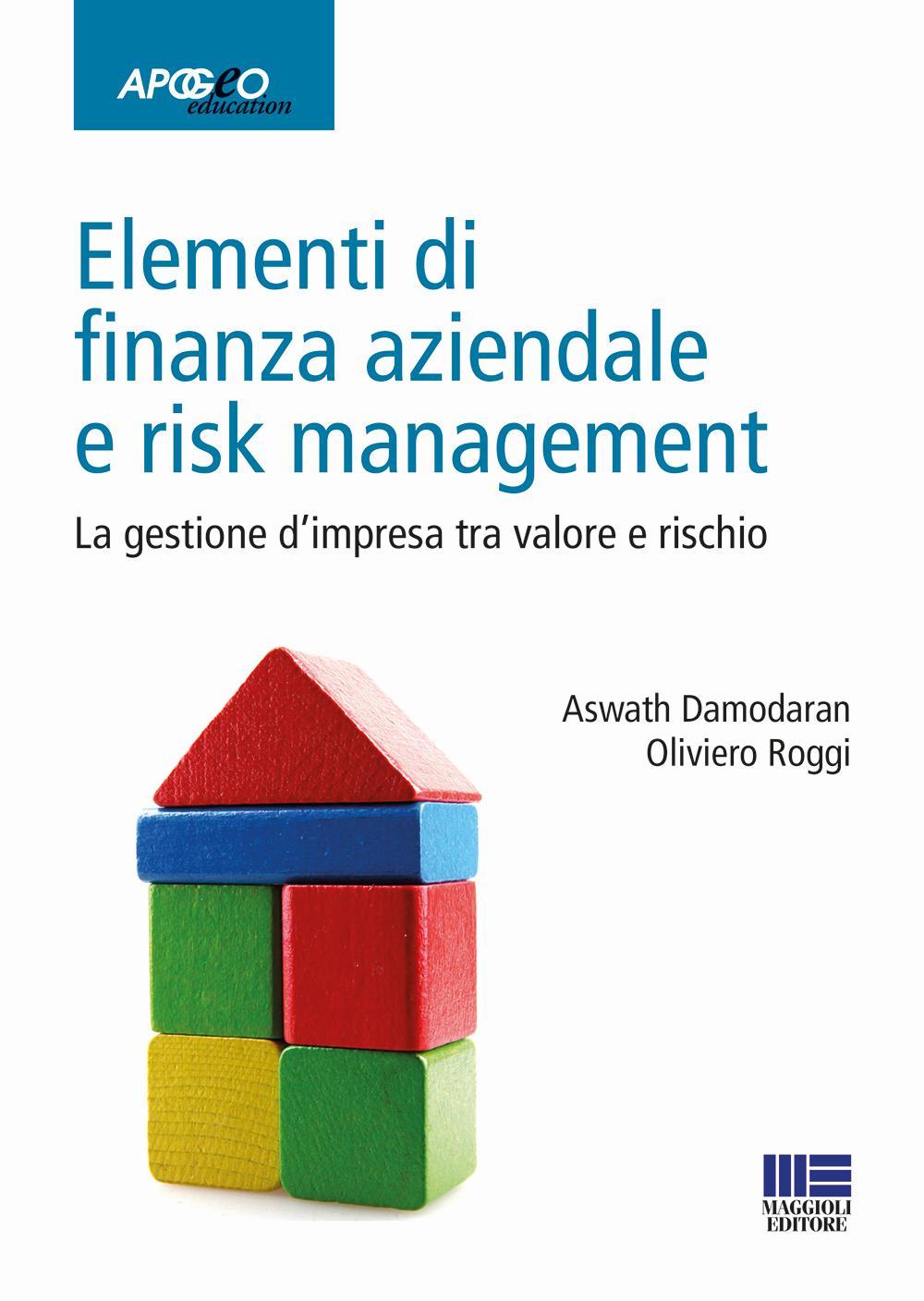 Elementi di finanza aziendale e risk management. La gestione d'impresa tra valore e rischio