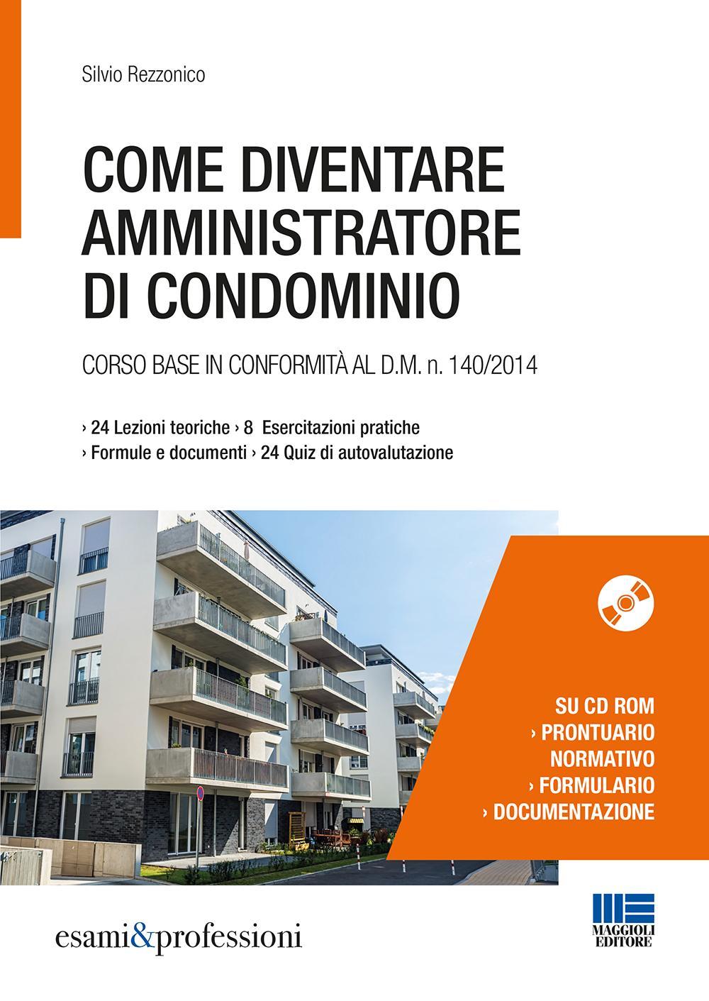 Come diventare amministratore di condominio. Corso base in conformità al D.M. 140/2014. Con CD-ROM