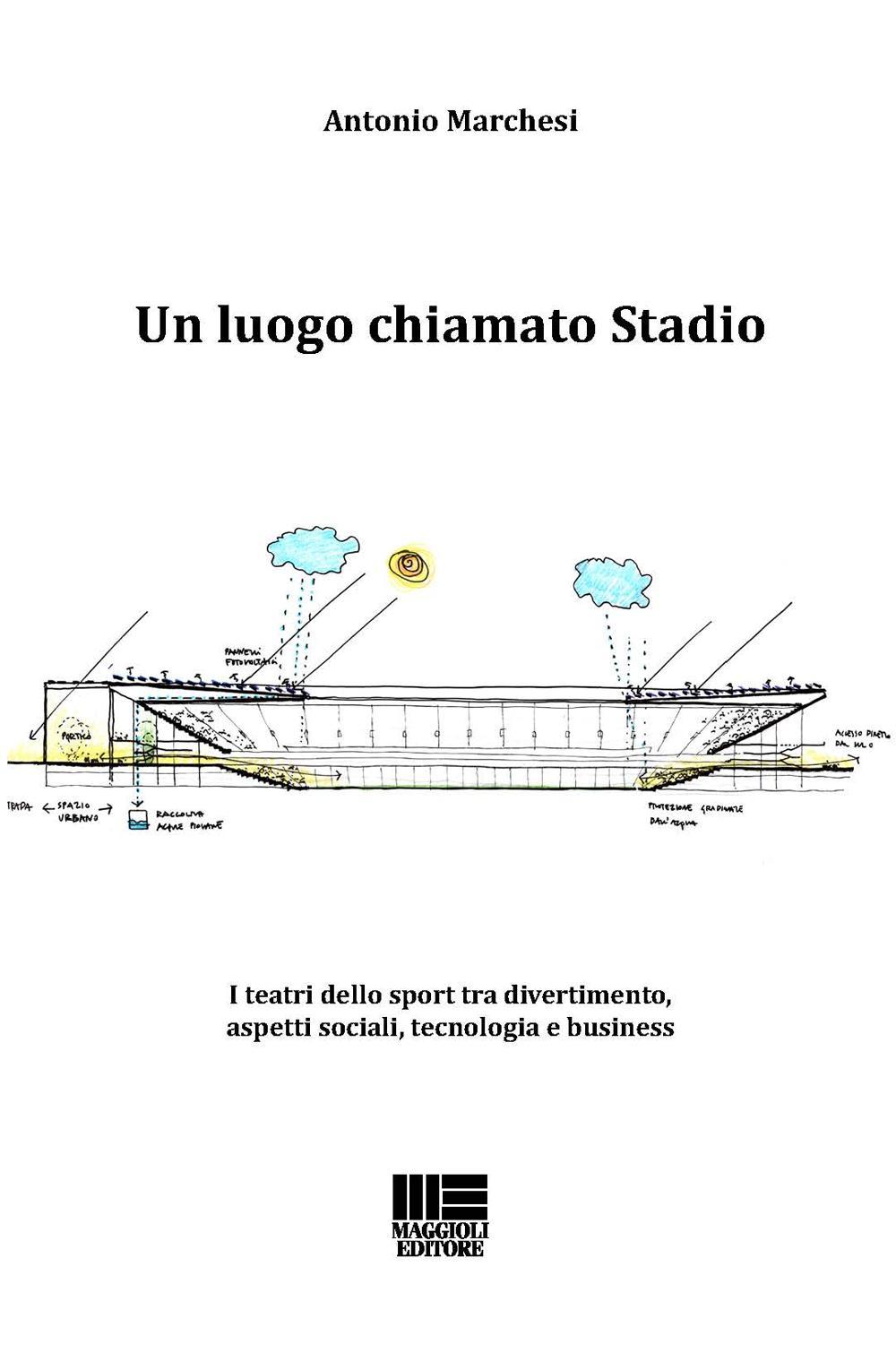 Un luogo chiamato stadio. I teatri dello sport tra divertimento, aspetti sociali, tecnologia e business