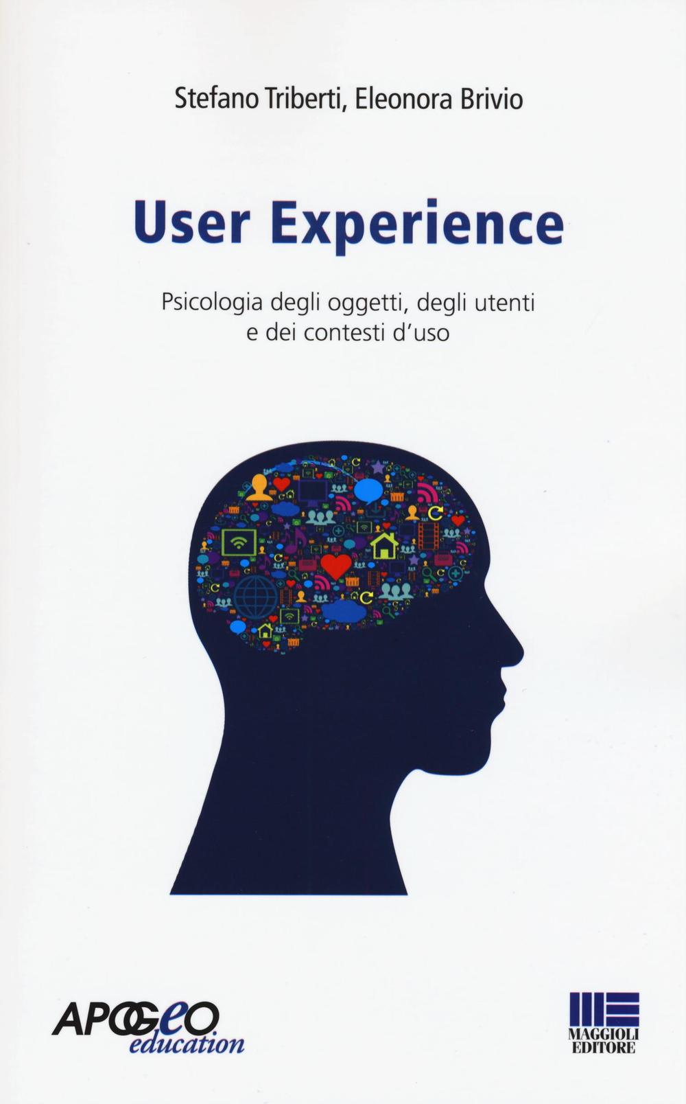 User experience. Psicologia degli oggetti, degli utenti e dei contesti d'uso