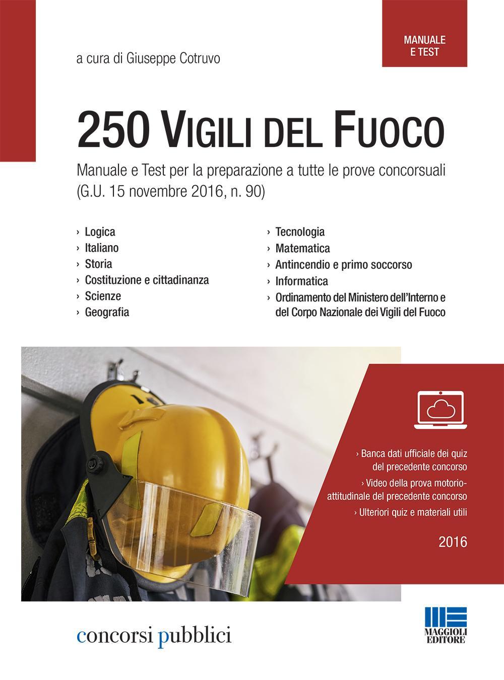 Concorso 250 vigili del fuoco. Manuale e test per la preparazione a tutte le prove concorsuali (G.U. 15 novembre 2016, n. 90)