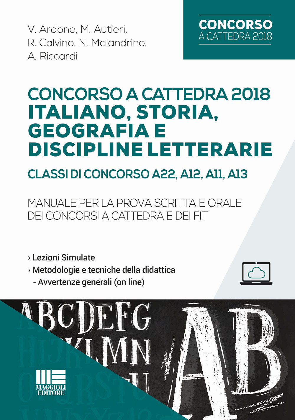 Concorso a cattedra 2018. Italiano, storia, geografia e discipline letterarie. Classi di concorso A22, A12, A11, A13. Manuale per la prova scritta e orale dei concorsi a cattedra e dei FIT