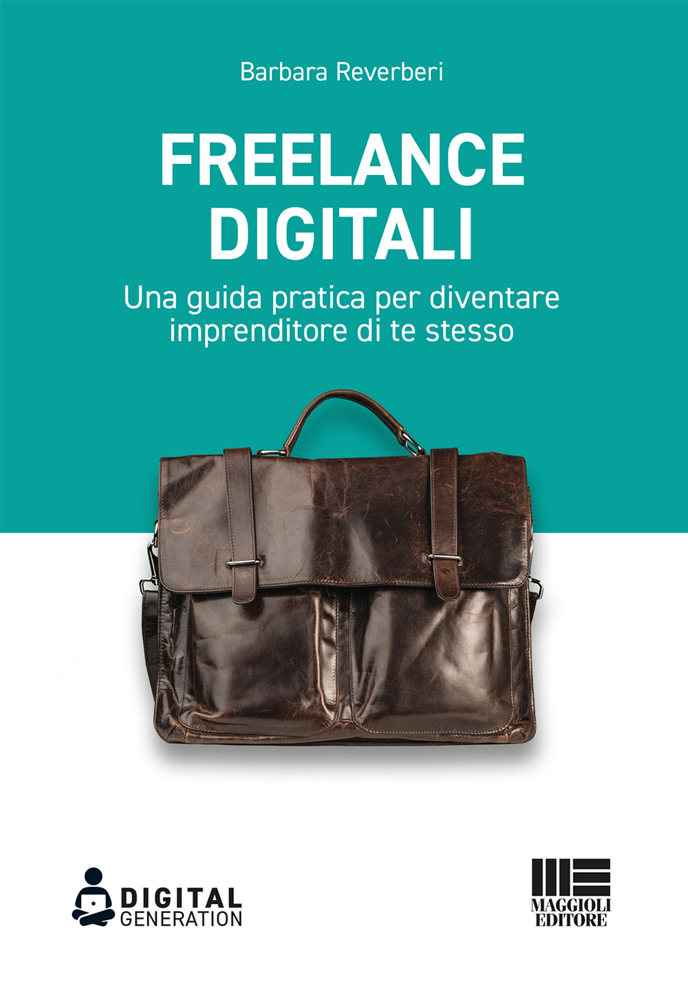 Freelance digitali. Una guida pratica per diventare imprenditore di te stesso