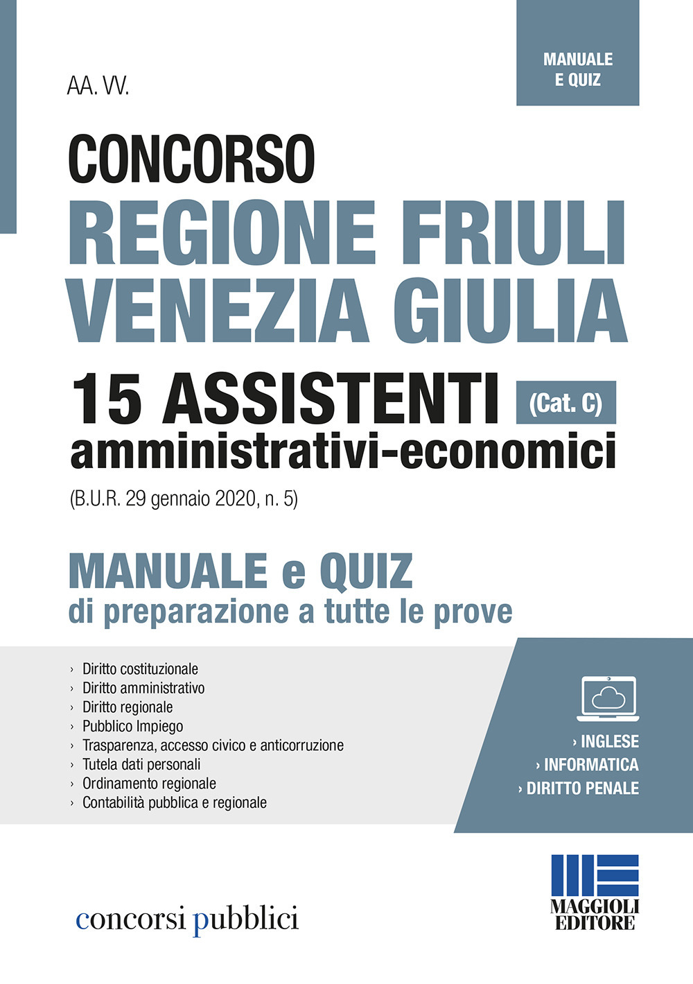 Concorso regione Friuli Venezia Giulia. 15 assistenti amministrativi-economici (cat. C). Manuale e quiz di preparazione a tutte le prove. Con espansione online