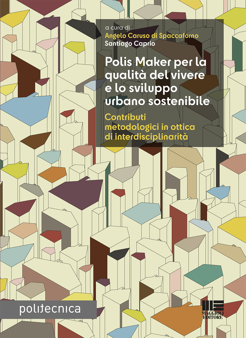 Polis Maker per la qualità del vivere e lo sviluppo urbano sostenibile. Contributi metodologici in ottica di interdisciplinarità