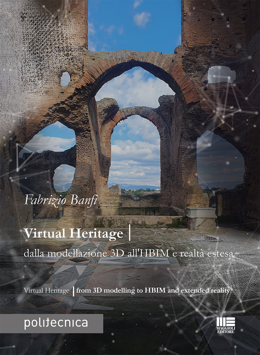 Virtual heritage. Dalla modellazione 3D all'HBIM e realtà estesa