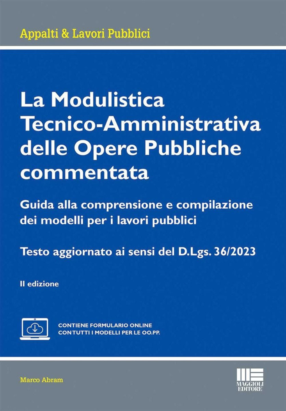 La modulistica tecnico-amministrativa delle opere pubbliche commentata. Guida alla comprensione e compilazione dei modelli per i lavori pubblici. Testo aggiornato ai sensi del D.Lgs. 36/2023. Con espansione online