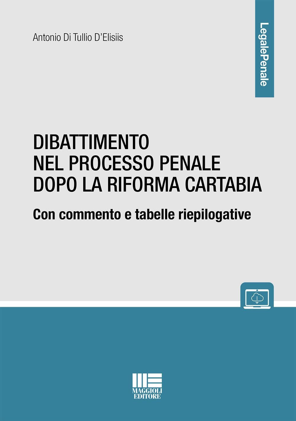 Dibattimento nel processo penale dopo la riforma Cartabia. Con commento e tabelle riepilogative