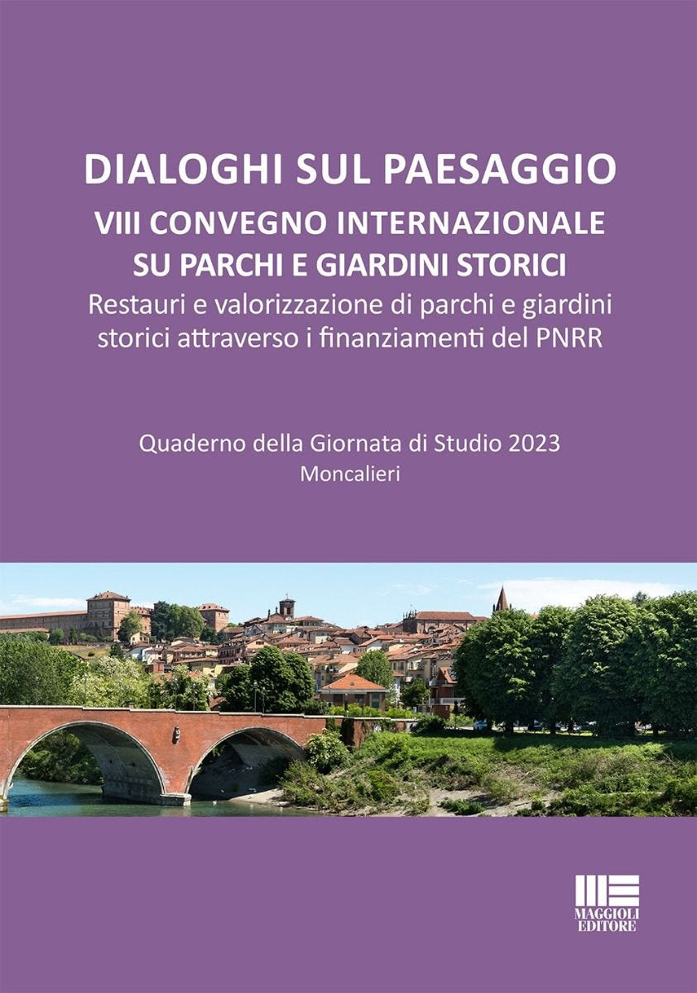 Dialoghi sul paesaggio. VIII Convegno internazionale su parchi e giardini storici. Restauri e valorizzazione di parchi e giardini storici attraverso i finanziamenti del PNRR