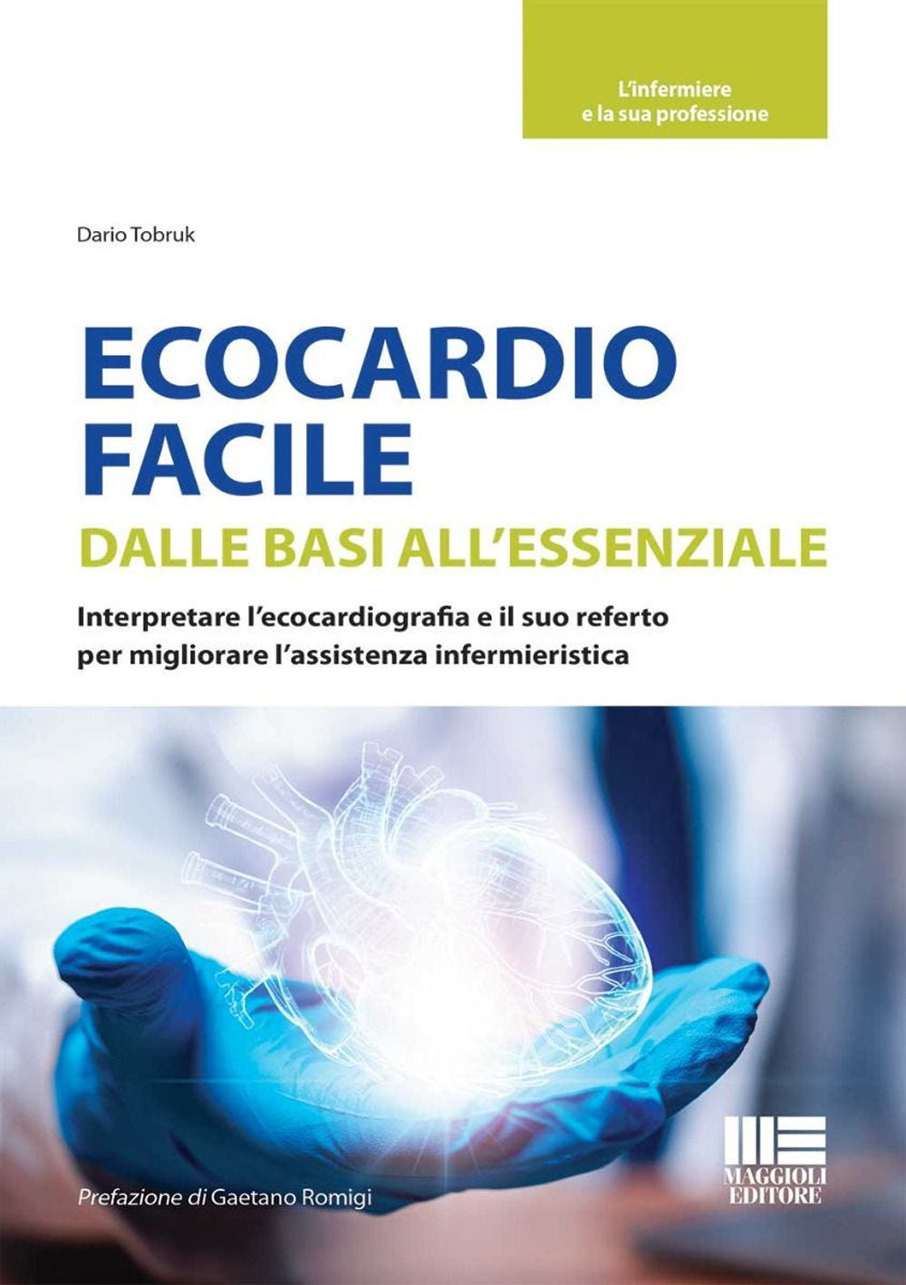 Ecocardio facile. Dalle basi all'essenziale. Interpretare l'ecocardiografia e il suo referto per migliorare l'assistenza infermieristica