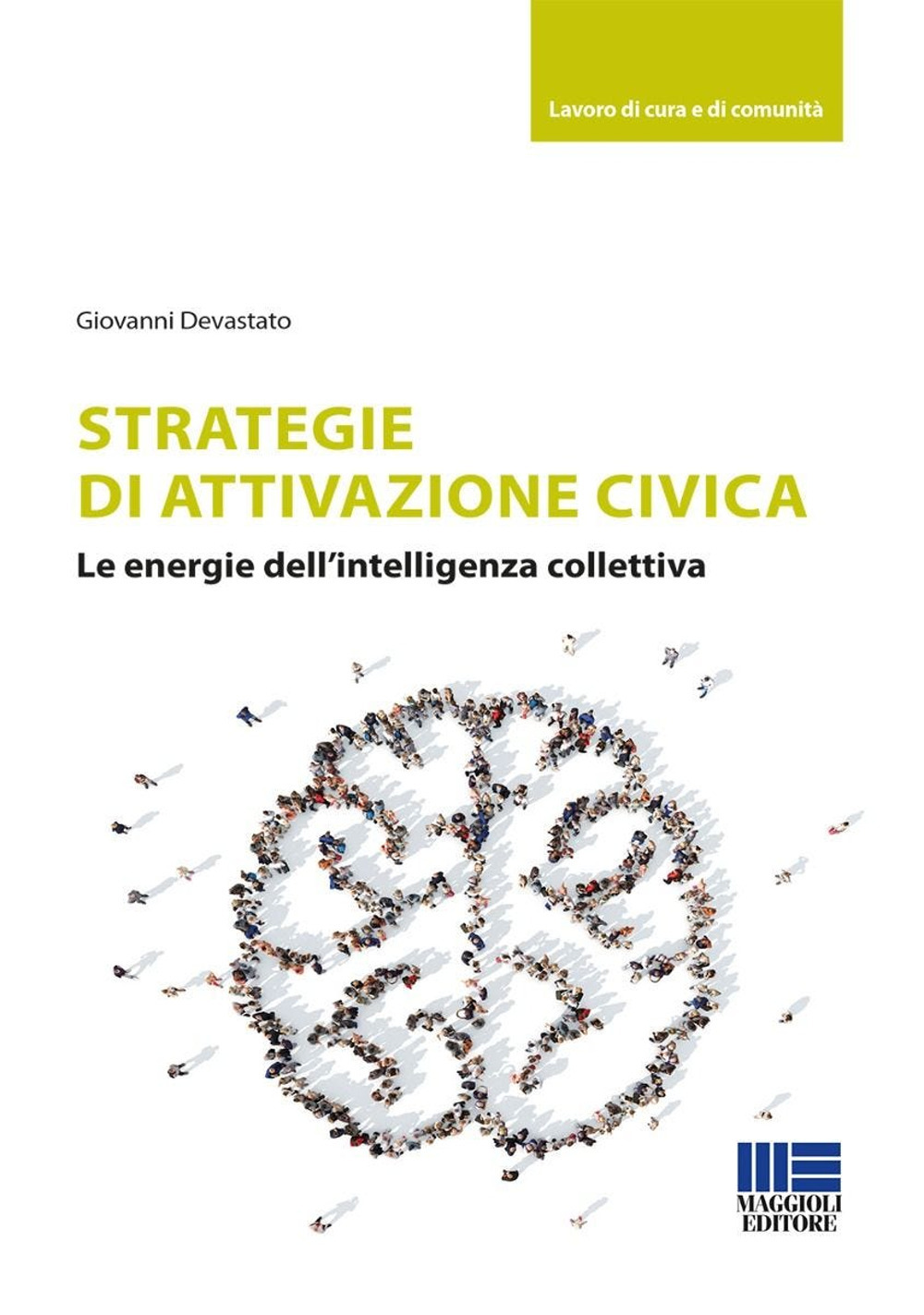 Strategie di attivazione civica. Le energie dell'intelligenza collettiva