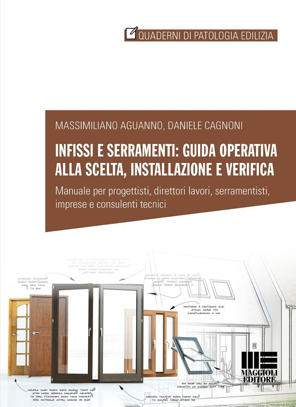 Infissi e serramenti: guida operativa alla scelta, installazione e verifica. Caratteristiche, elementi, materiali, applicazione in cantiere