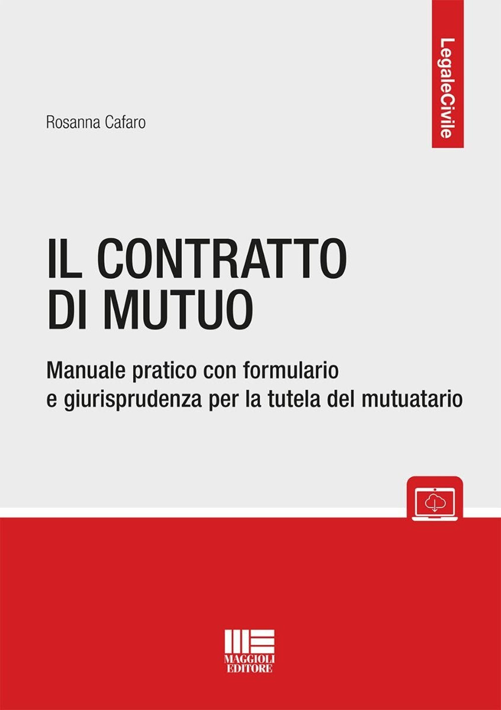 Il contratto di mutuo. Manuale pratico con formulario e giurisprudenza per la tutela del mutuatario. Con espansione online