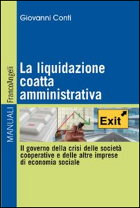 LIQUIDAZIONE COATTA AMMINISTRATIVA. IL GOVERNO DELLA CRISI DELLE SOCIETÀ COOPERATIVE E DELLE ALTRE IMPRESE DI ECONOMIA SOCIALE (LA) - 9788891706249