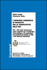 L'impronta ambientale di prodotto per la competitività delle PMI. LCA Life Cycle Assessment come supporto per l'ecodesign, l'innovazione e il marketing dei prodotti del Made in Italy e dei distretti industriali