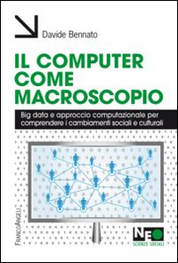 Il computer come macroscopio. Big data e approccio computazionale per comprendere i cambiamenti sociali e culturali