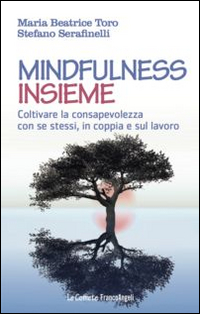 Mindfulness insieme. Coltivare la consapevolezza con se stessi, in coppia e sul lavoro