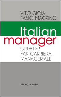 ITALIAN MANAGER. GUIDA PER FAR CARRIERA MANAGERIALE di GIOIA VITO MAGRINO FABIO