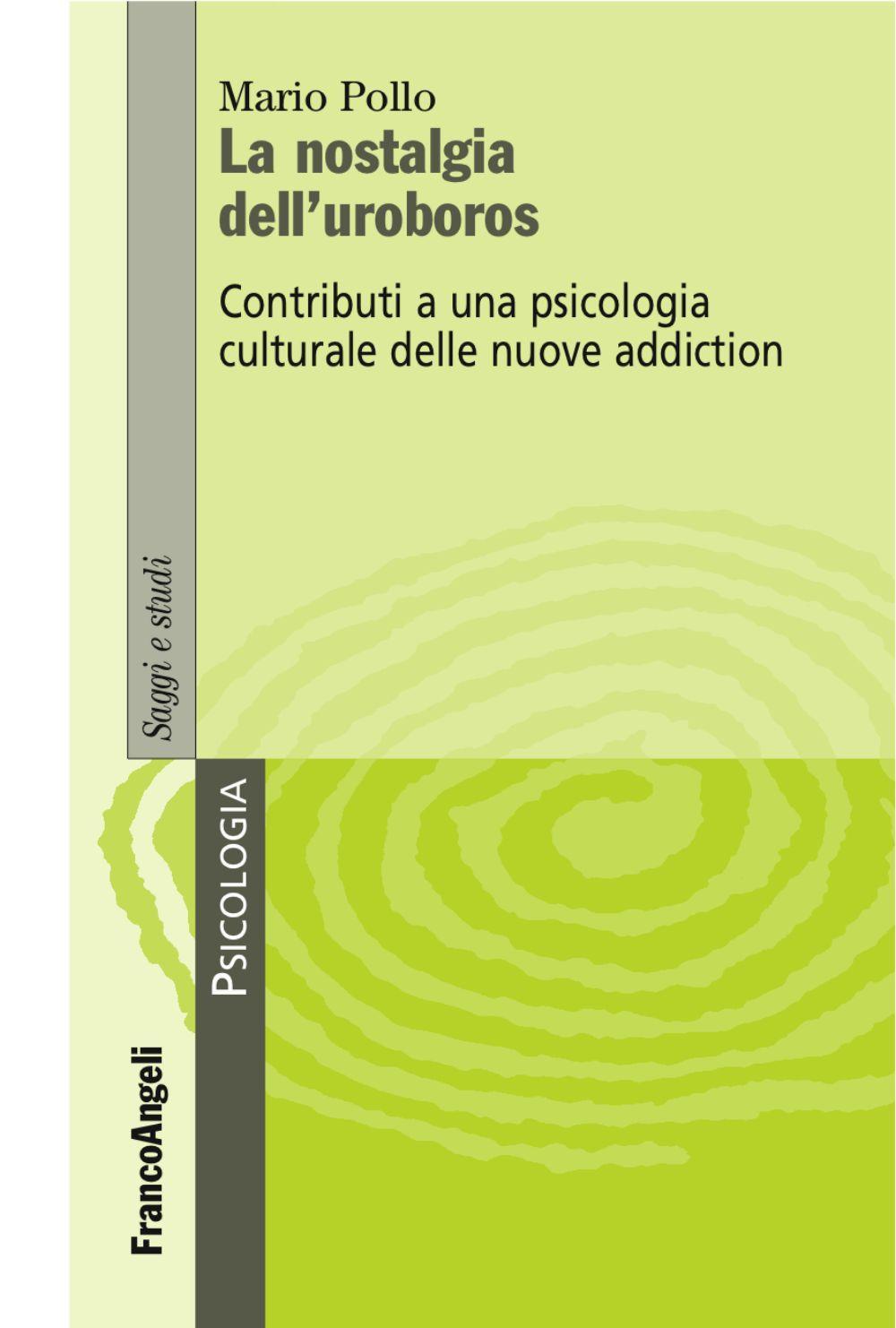 La nostalgia dell'uroboros. Contributi a una psicologia culturale delle nuove addiction