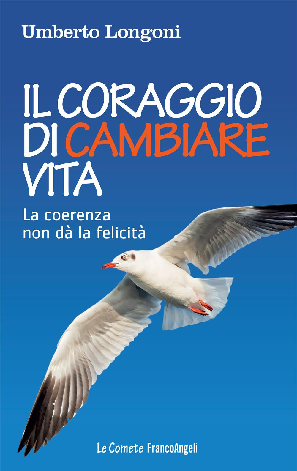 Il coraggio di cambiare vita. La coerenza non dà la felicità