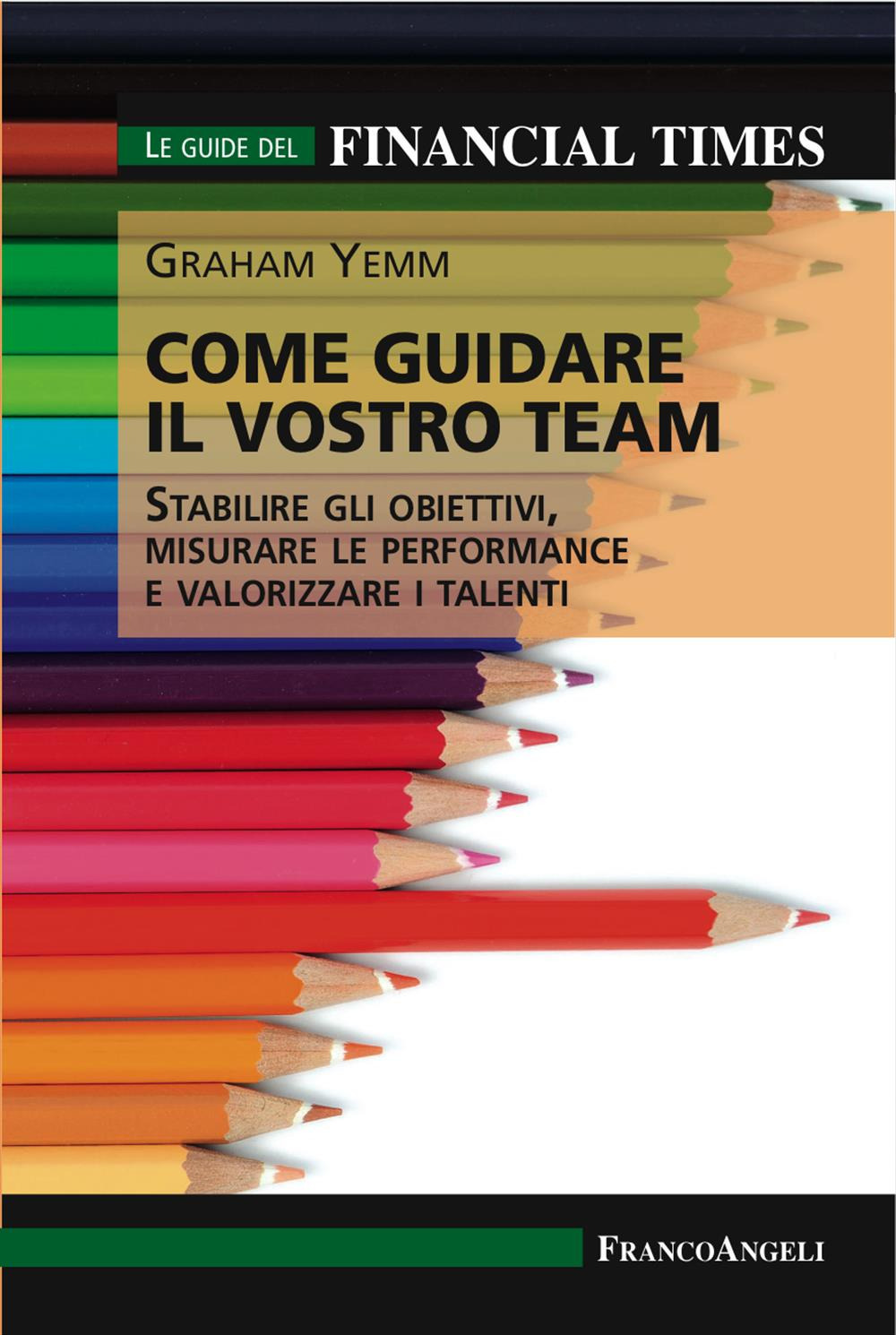 Come guidare il vostro team. Stabilire gli obiettivi, misurare le performance e valorizzare i talenti