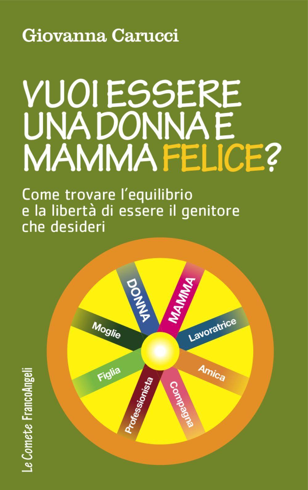Vuoi essere una donna e mamma felice? Come trovare l'equilibrio e la libertà di essere il genitore che desideri