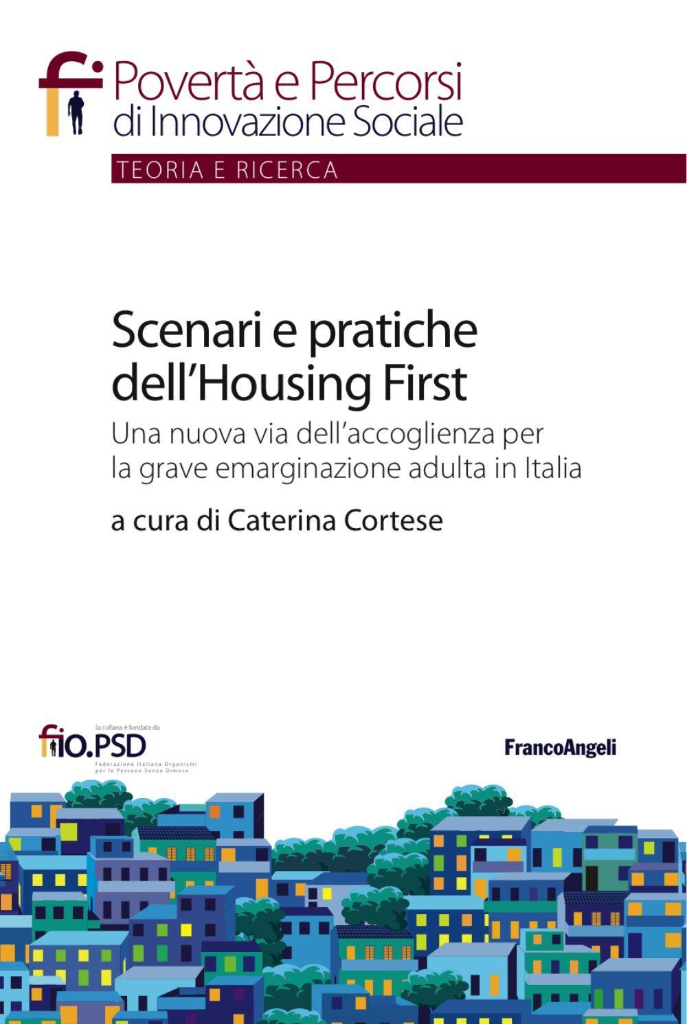 Scenari e pratiche dell'housing first. Una nuova via dell'accoglienza per la grave emarginazione adulta in Italia