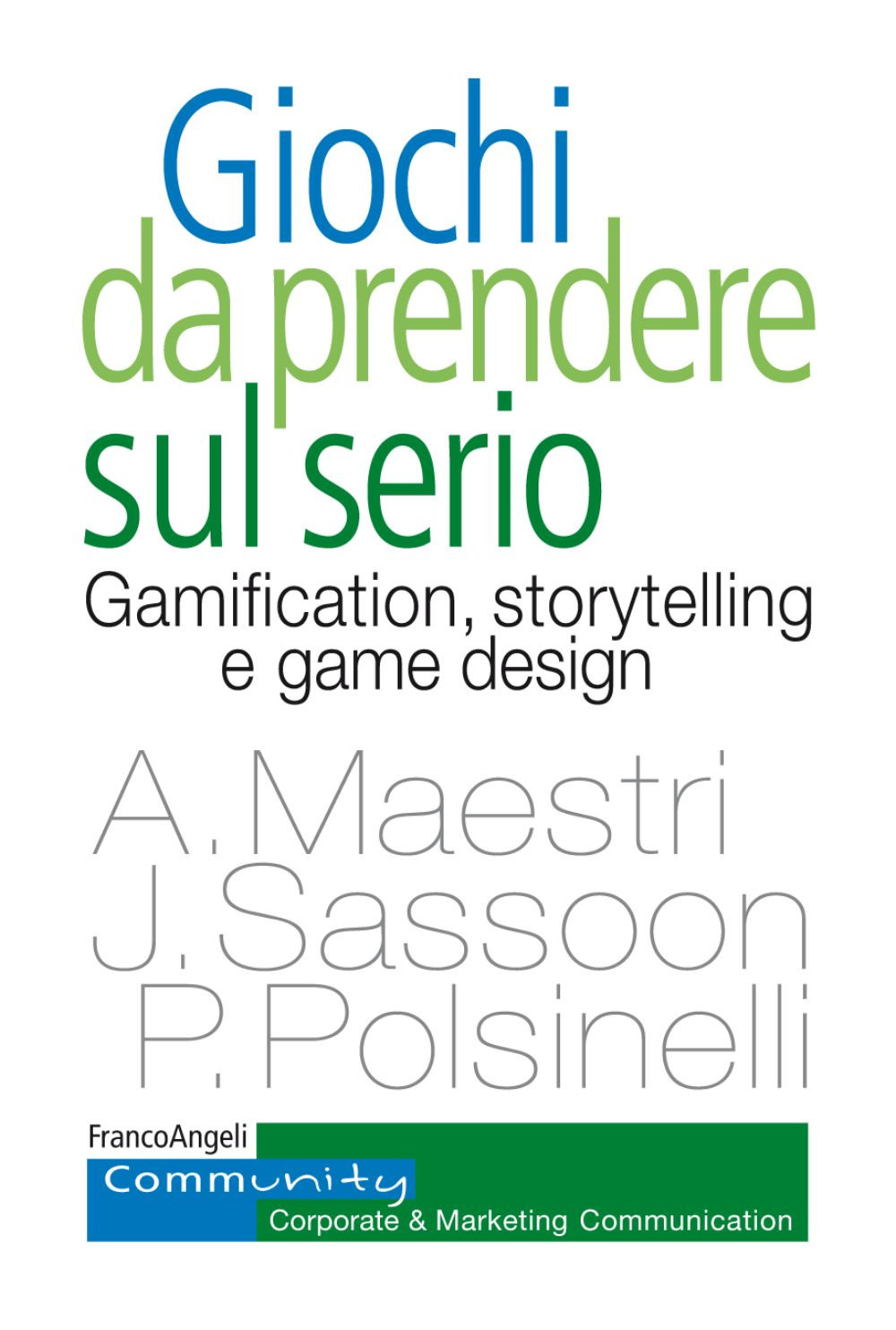 Giochi da prendere sul serio. Gamification, storytelling e game design per progetti innovativi