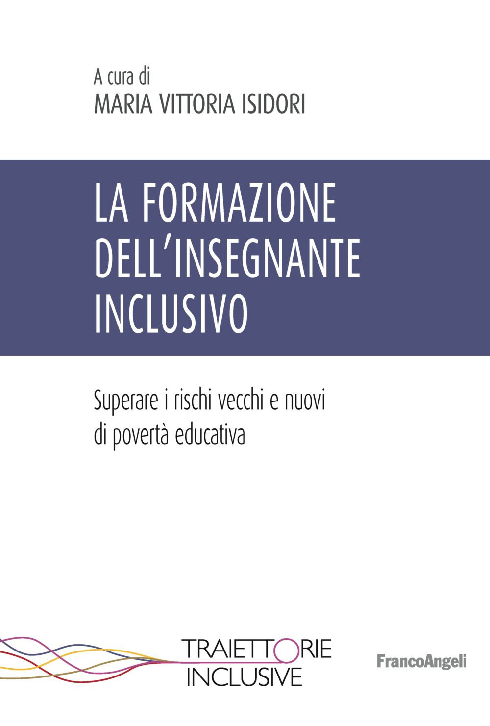 La formazione dell'insegnante inclusivo. Superare i rischi vecchi e nuovi di povertà educativa