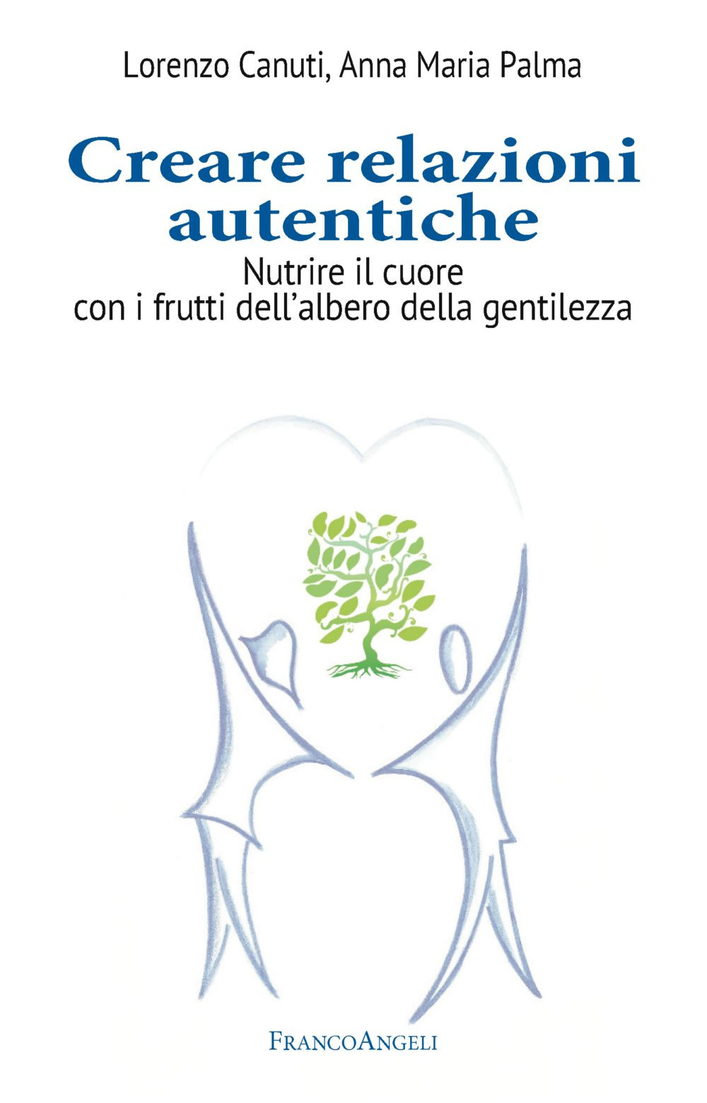 Creare relazioni autentiche. Nutrire il cuore con i frutti dell'albero della gentilezza