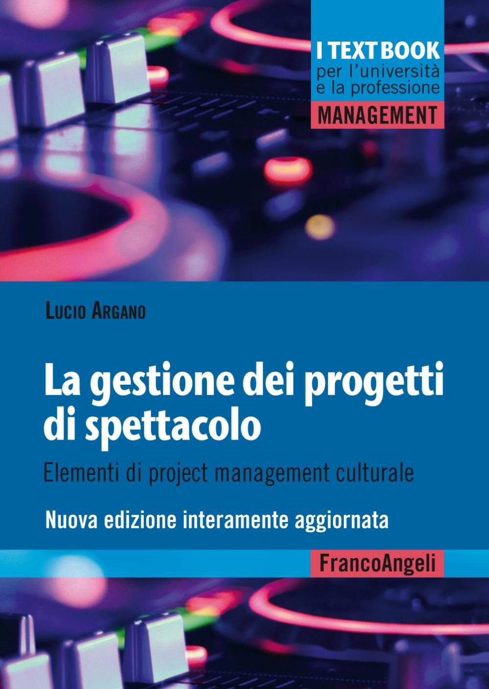 La gestione dei progetti di spettacolo. Elementi di project management culturale. Nuova ediz.