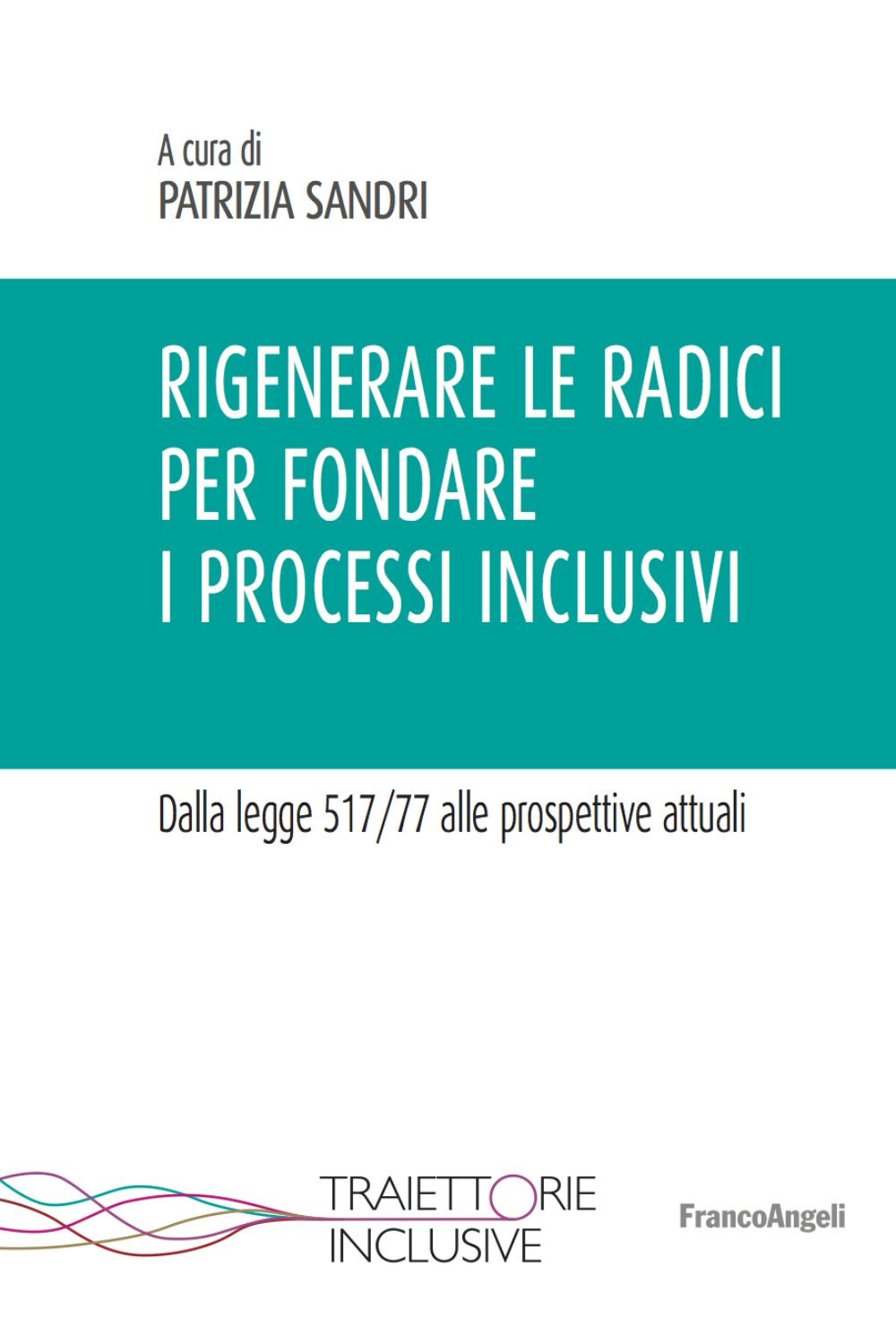 Rigenerare le radici per fondare i processi inclusivi. Dalla legge 517/77 alle prospettive attuali