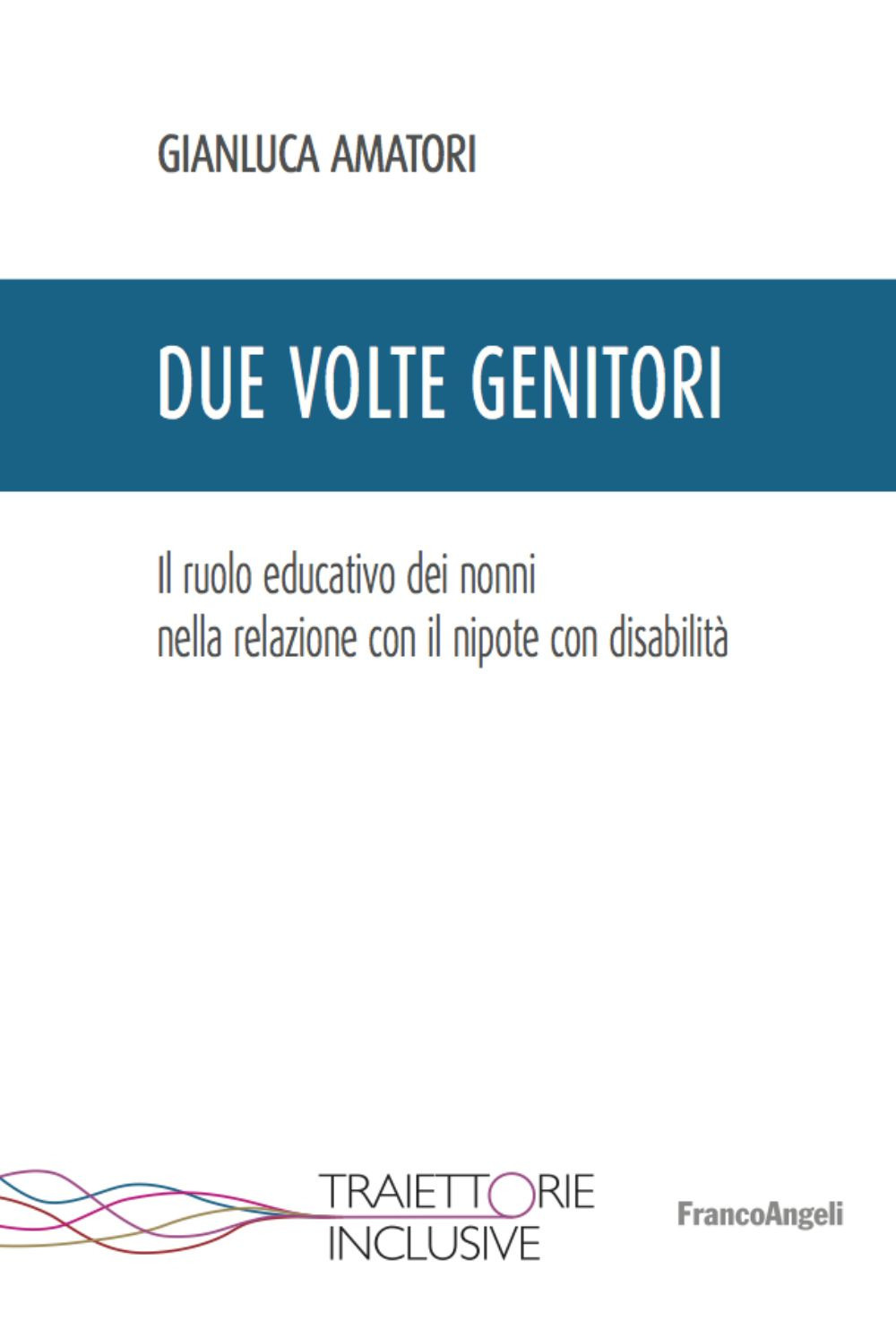 Due volte genitori. Il ruolo educativo dei nonni nella relazione con il nipote con disabilità