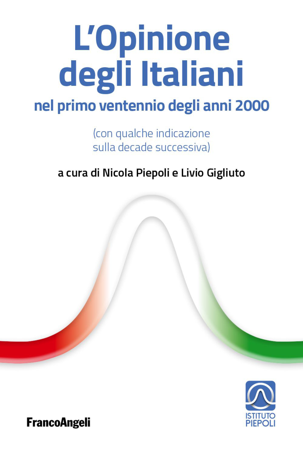 L'opinione degli italiani nel primo «ventennio» degli anni 2000 (con qualche indicazione sulla decade successiva)